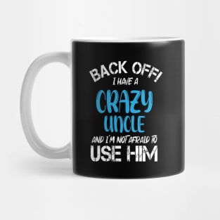 Back Off I Have A Crazy Uncle And I’m Not Afraid To Use Him Mug